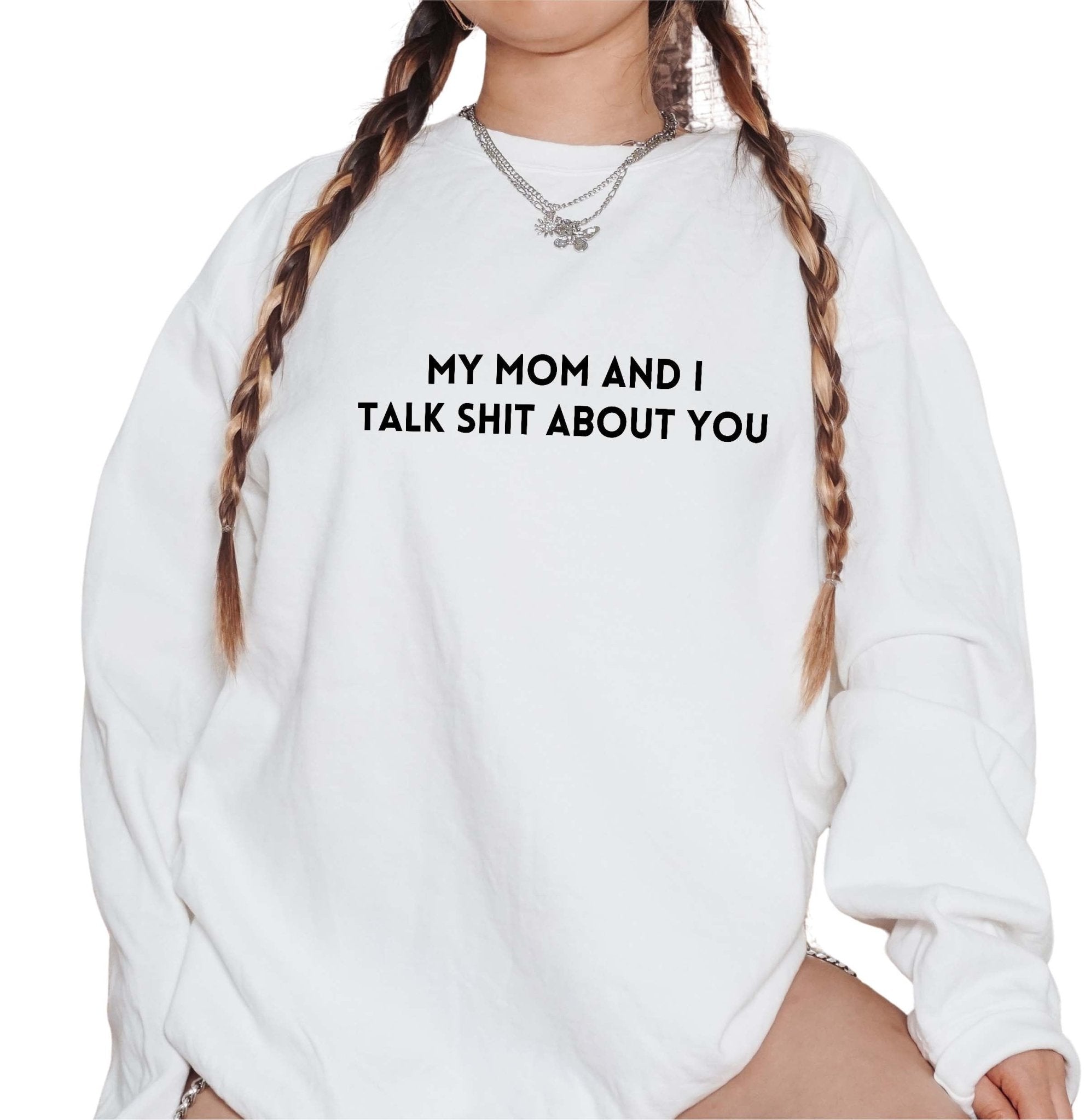 My Mom And I Talk Shit About You Embroidered Soft Crew Sweatshirt - UntamedEgo LLC.