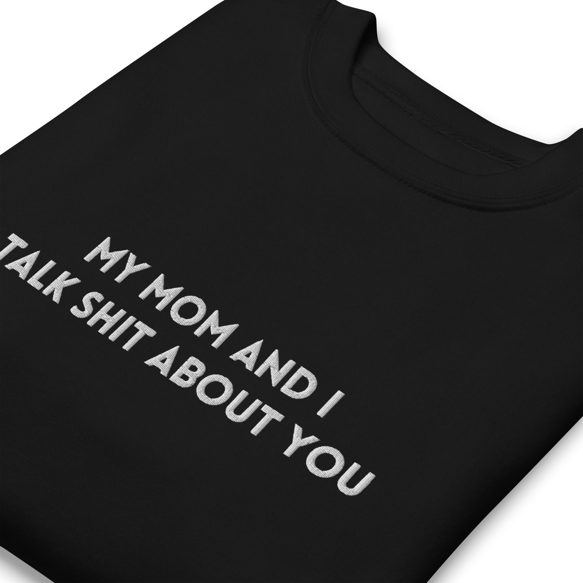 My Mom And I Talk Shit About You Embroidered Soft Crew Sweatshirt - UntamedEgo LLC.
