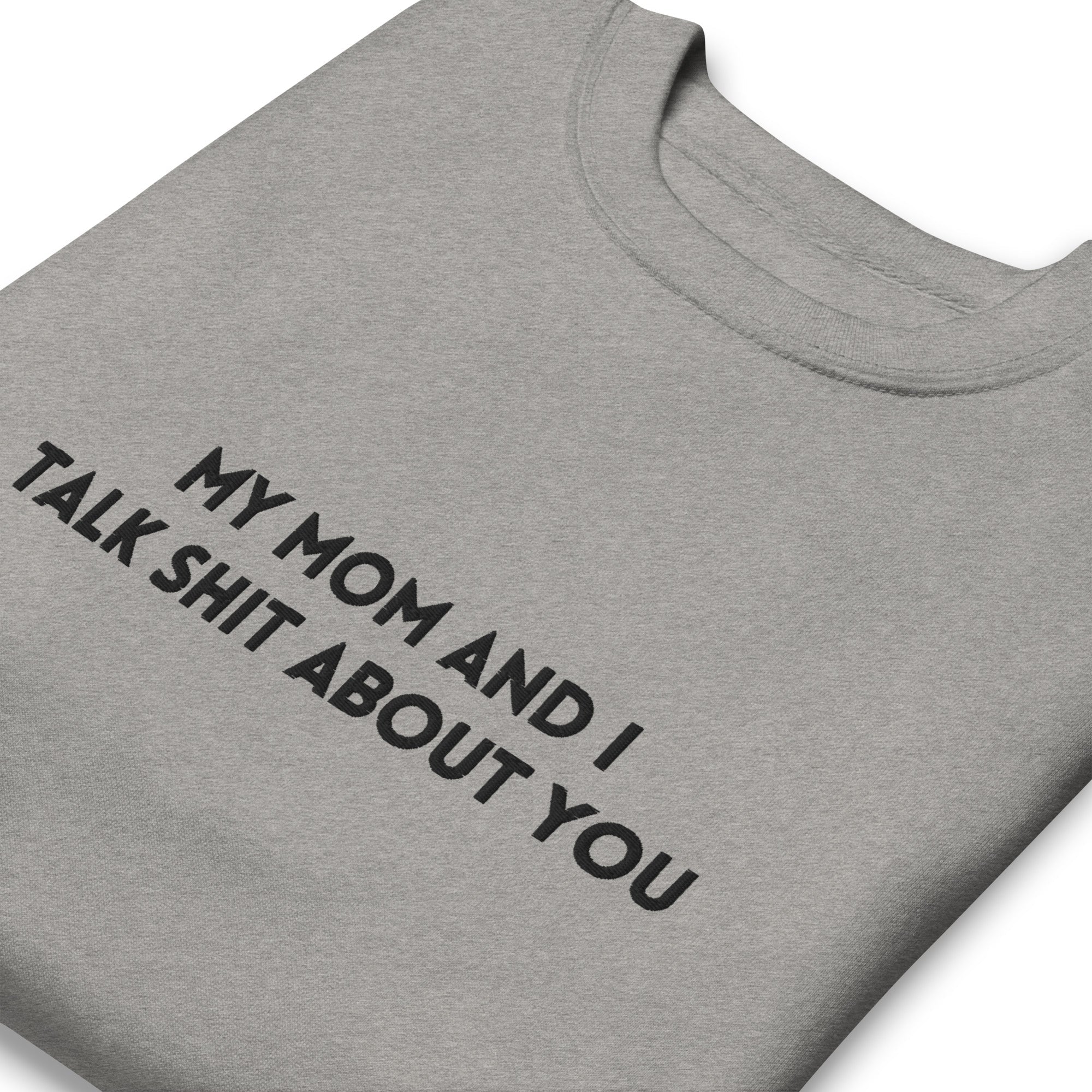 My Mom And I Talk Shit About You Embroidered Soft Crew Sweatshirt - UntamedEgo LLC.