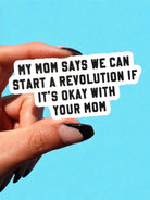 My Mom Says We Can Start A Revolution If It's Okay With Your Mom Vinyl Sticker - UntamedEgo LLC.
