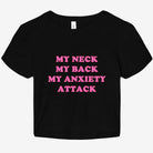 My Neck My Back My Anxiety Attack Graphic Baby Tee - UntamedEgo LLC.
