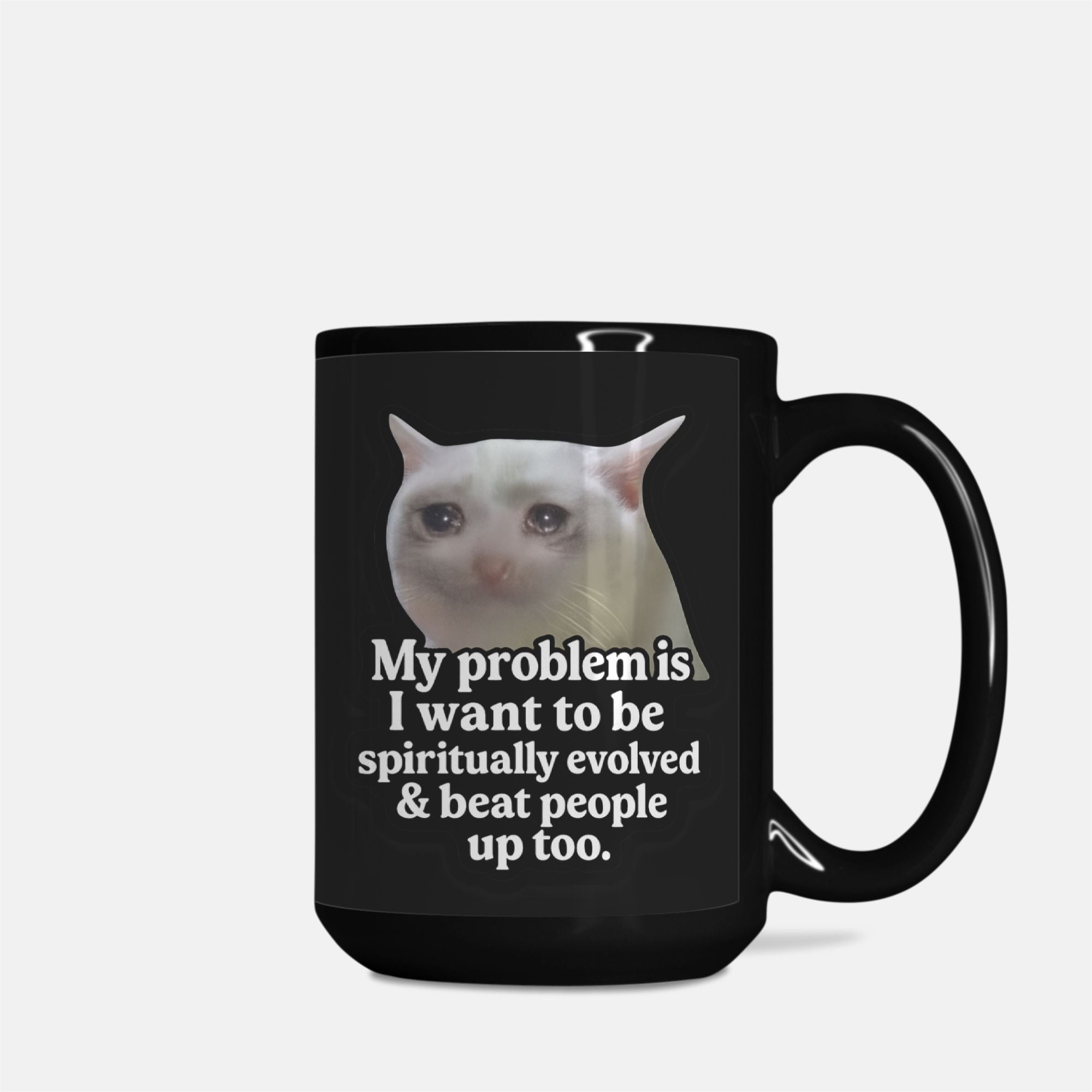 My Problem Is I Want To Be Spiritually Evolved & Beat People Up Mug - UntamedEgo LLC.