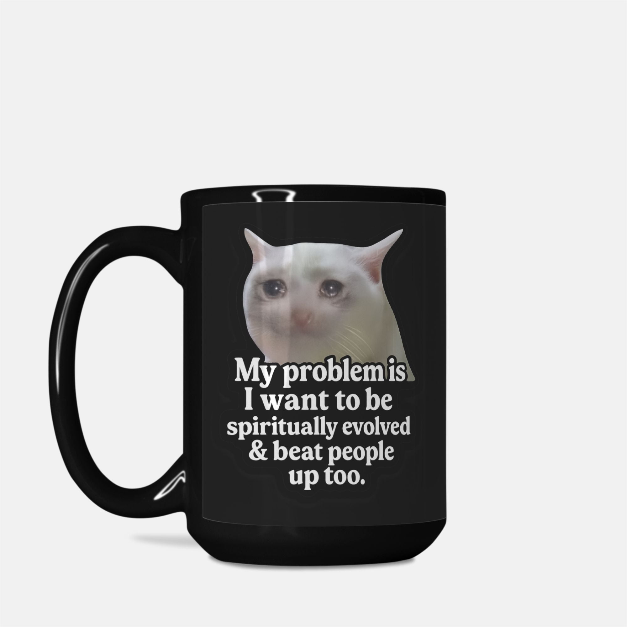 My Problem Is I Want To Be Spiritually Evolved & Beat People Up Mug - UntamedEgo LLC.