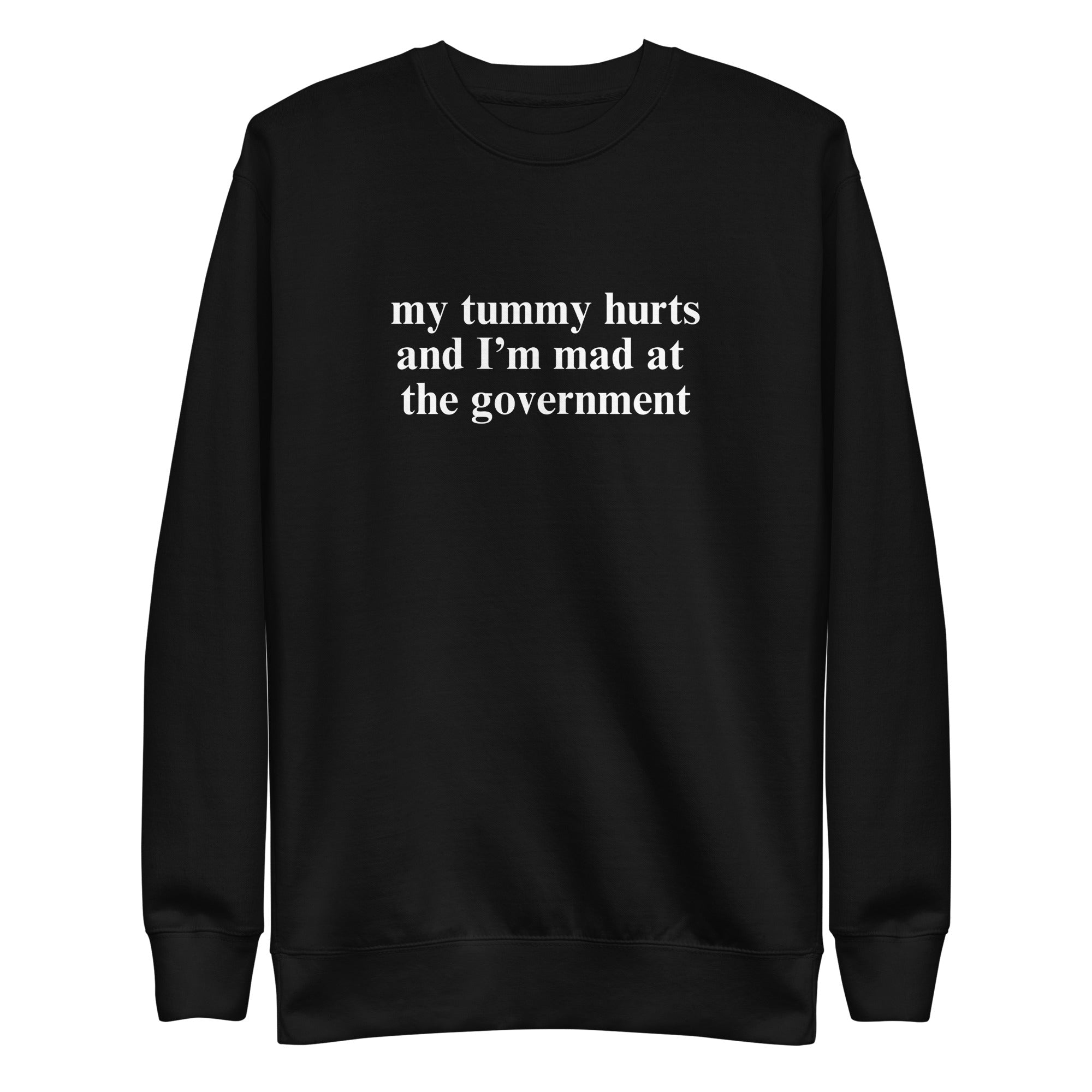 My Tummy Hurts And I'm Mad At The Government Crew Sweatshirt - UntamedEgo LLC.