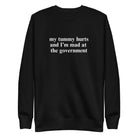 My Tummy Hurts And I'm Mad At The Government Crew Sweatshirt - UntamedEgo LLC.