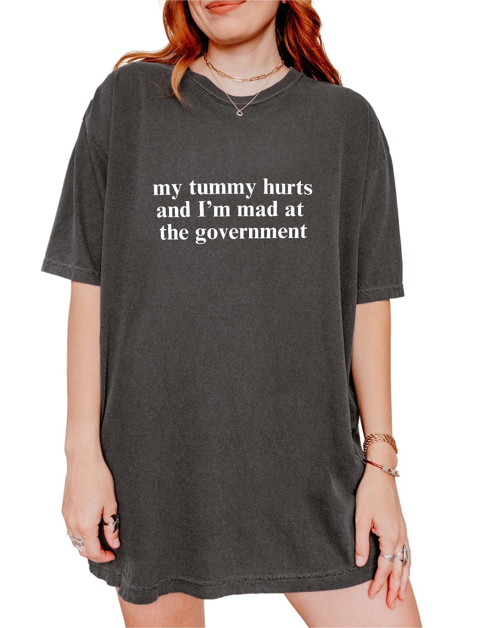My Tummy Hurts And I'm Mad At The Government Tee - UntamedEgo LLC.