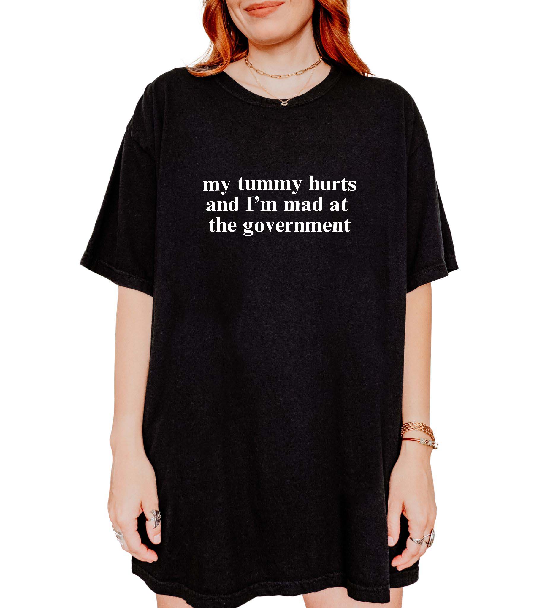 My Tummy Hurts And I'm Mad At The Government Tee - UntamedEgo LLC.
