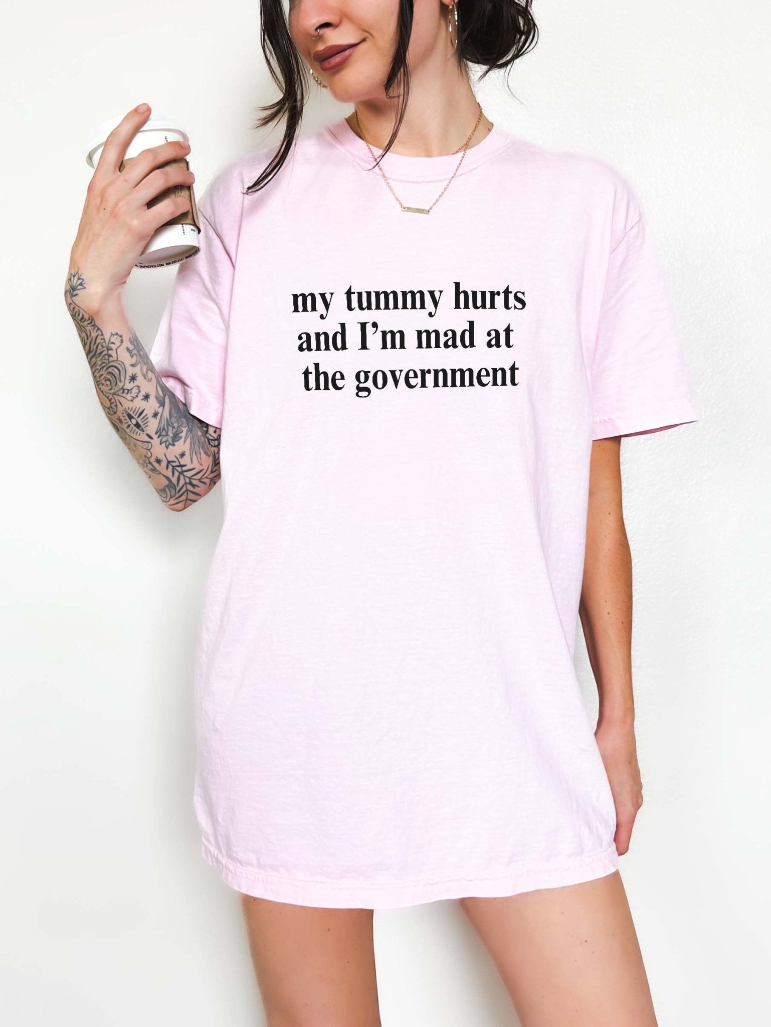 My Tummy Hurts And I'm Mad At The Government Tee - UntamedEgo LLC.