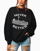 Never Better Crew Sweatshirt - UntamedEgo LLC.