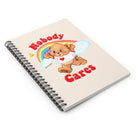 Nobody Cares Spiral Notebook - Ruled Line - UntamedEgo LLC.