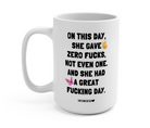 On This Day She Gave Zero 15oz Mug - UntamedEgo LLC.