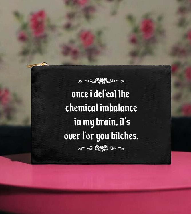 Once I Defeat The Chemical Imbalance In My Brain It's Over For You Bitches Makeup Bag - UntamedEgo LLC.