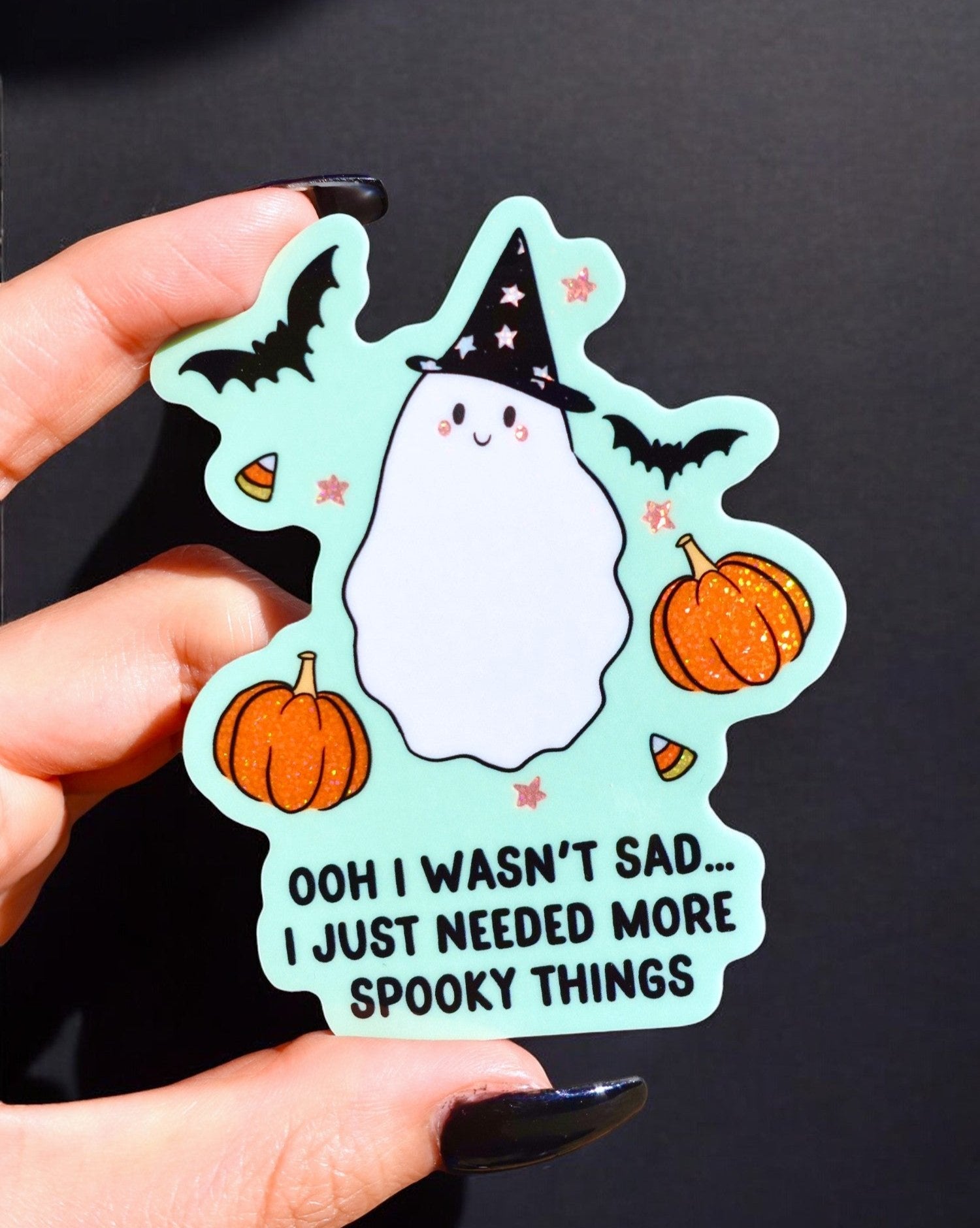 Ooh I Wasn't Sad I Just Needed More Spooky Things Ghosty Halloween Sticker - UntamedEgo LLC.