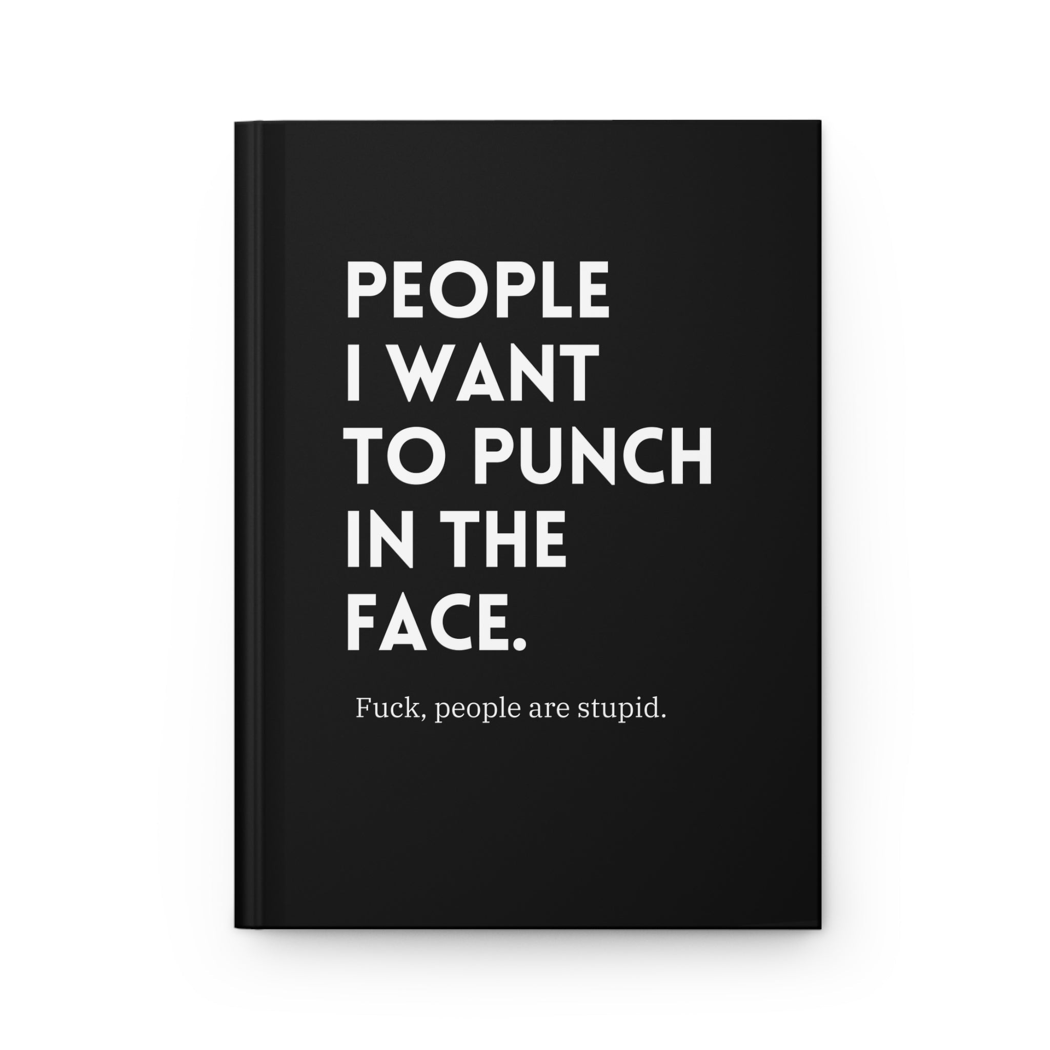 People I Want To Punch In The Face Hardcover Journal - UntamedEgo LLC.