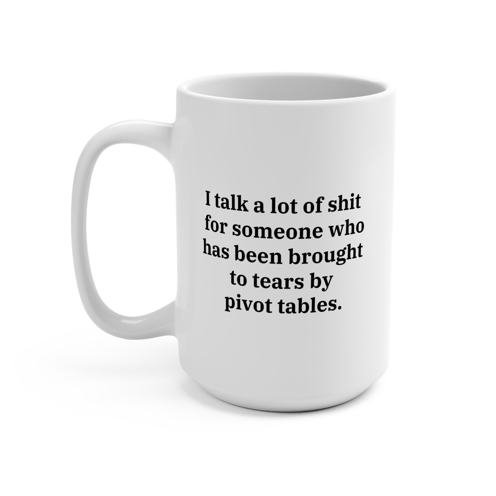 Pivot Tables Brought Me to Tears | Funny Work Mug - UntamedEgo LLC.
