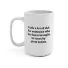 Pivot Tables Brought Me to Tears | Funny Work Mug - UntamedEgo LLC.