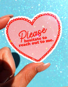 Please Hesitate to Reach Out Sticker – Funny Heart Holographic Vinyl Sticker - UntamedEgo LLC.