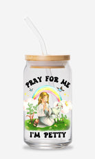 Pray For Me I'm Petty Glass Can 16oz - UntamedEgo LLC.
