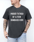 Proud Father Of A Few Dumbass Kids Tee - UntamedEgo LLC.