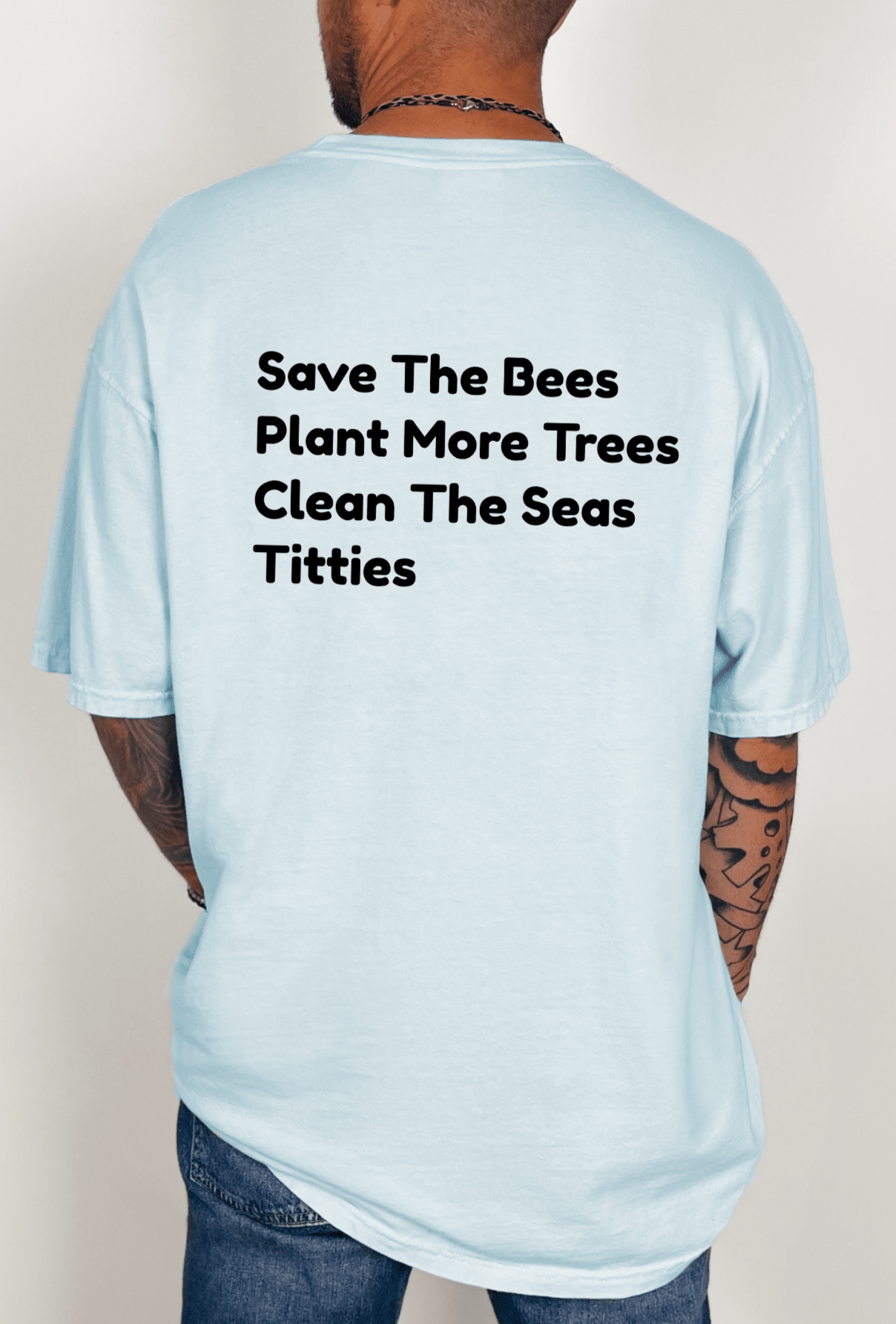 Save The Bees Plant More Trees Clean The Seas Titties Mens Tee - UntamedEgo LLC.