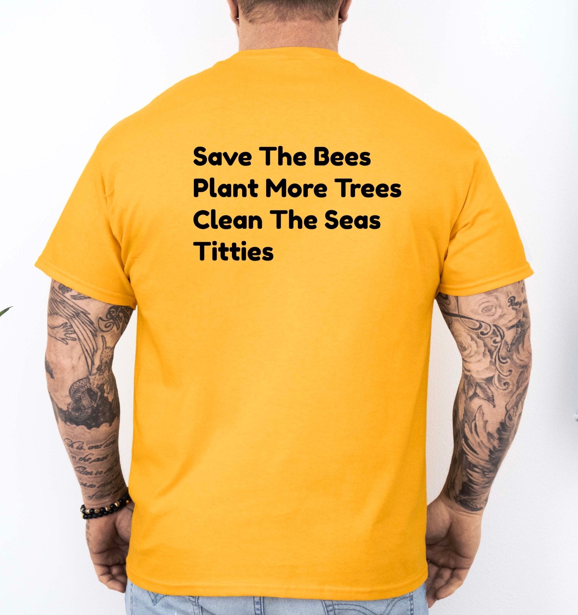 Save The Bees Plant More Trees Clean The Seas Titties Mens Tee - UntamedEgo LLC.