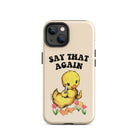 Say That Again Ducky Tough Case for iPhone® - UntamedEgo LLC.