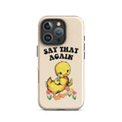 Say That Again Ducky Tough Case for iPhone® - UntamedEgo LLC.