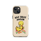 Say That Again Ducky Tough Case for iPhone® - UntamedEgo LLC.