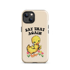 Say That Again Ducky Tough Case for iPhone® - UntamedEgo LLC.
