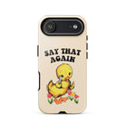 Say That Again Ducky Tough Case for iPhone® - UntamedEgo LLC.