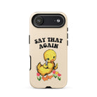 Say That Again Ducky Tough Case for iPhone® - UntamedEgo LLC.