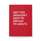Shit You Shouldn't Have To Explain To Adults Hardcover Journal - UntamedEgo LLC.