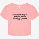 Sorry For Being So Hot And Smart Idk What's Wrong With Me Graphic Baby Tee - UntamedEgo LLC.
