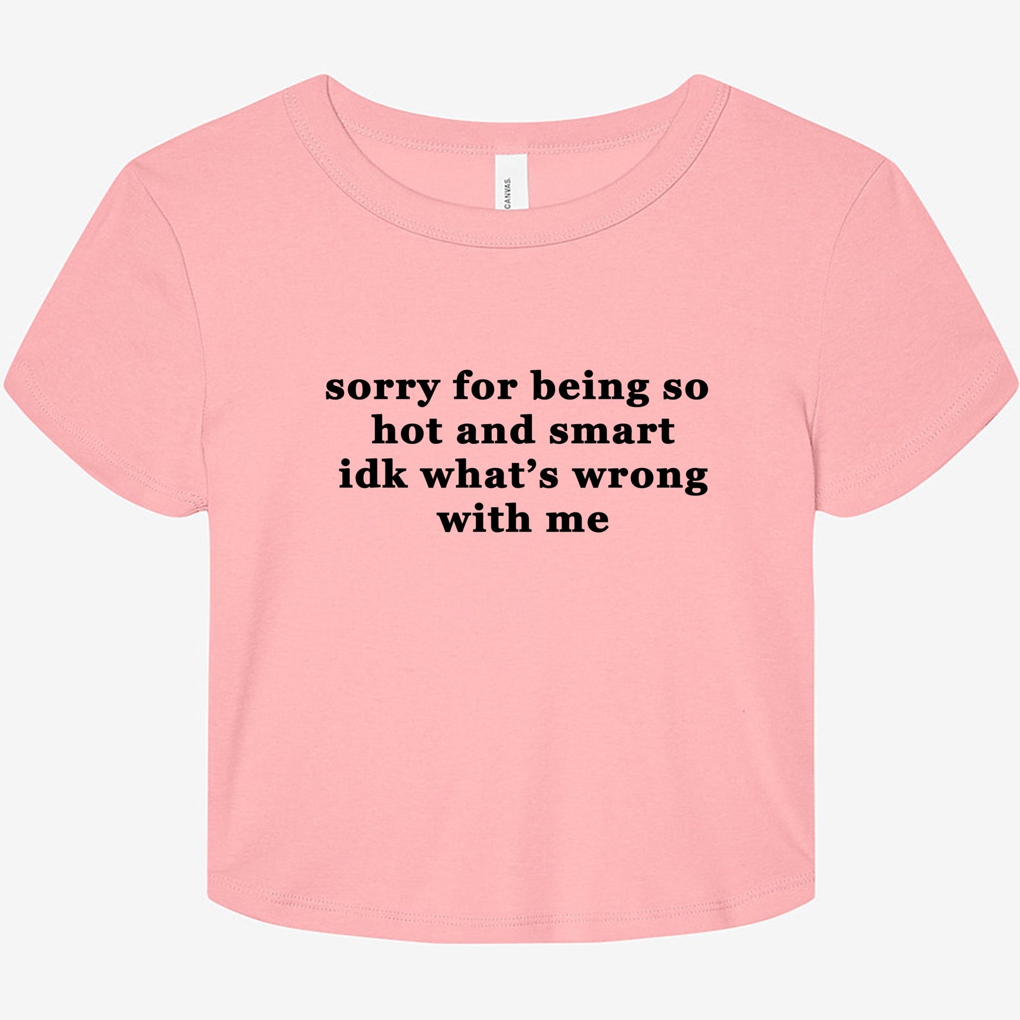 Sorry For Being So Hot And Smart Idk What's Wrong With Me Graphic Baby Tee - UntamedEgo LLC.