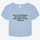 Sorry For Being So Hot And Smart Idk What's Wrong With Me Graphic Baby Tee - UntamedEgo LLC.