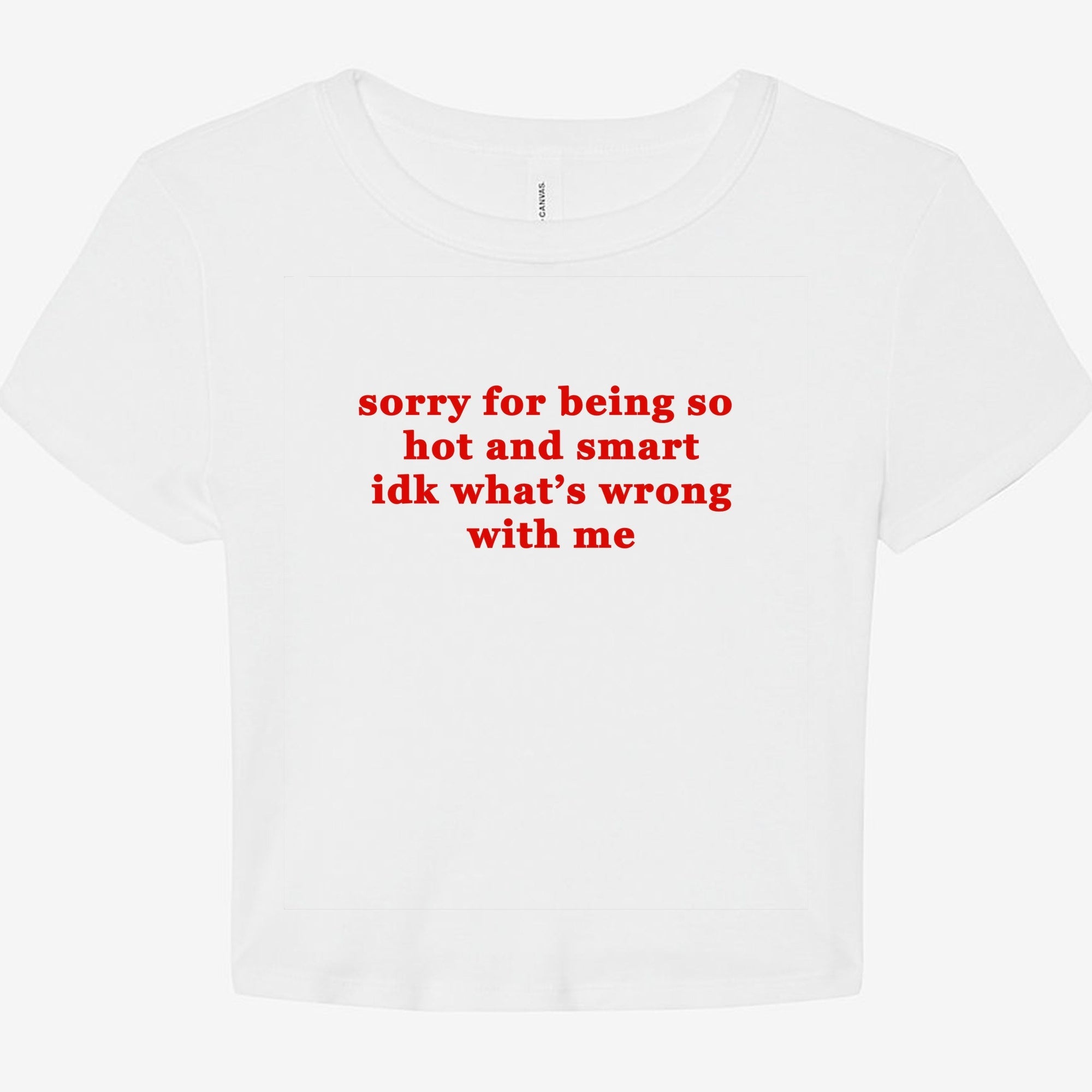 Sorry For Being So Hot and Smart Idk What's Wrong With Me Graphic Baby Tee - UntamedEgo LLC.