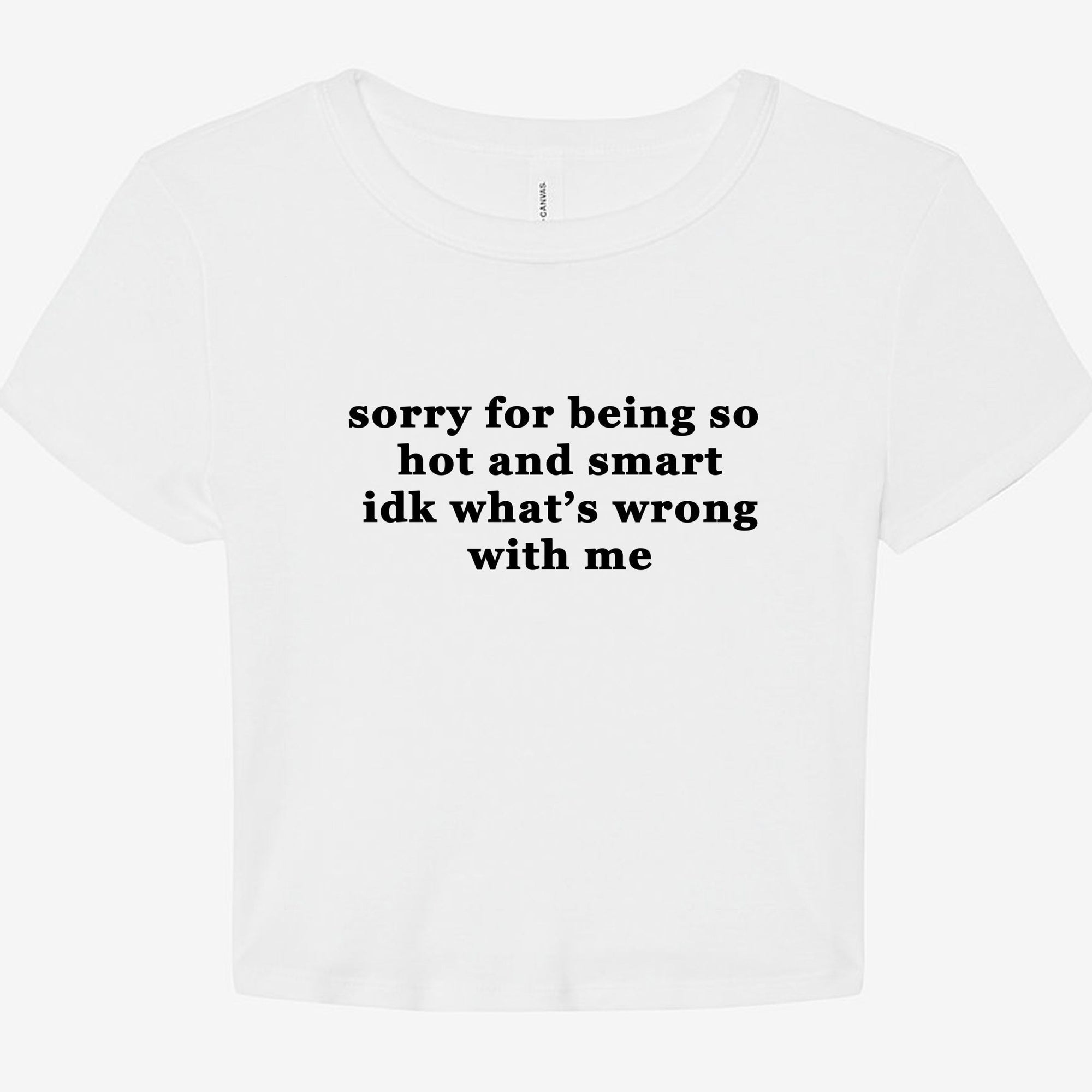 Sorry For Being So Hot And Smart Idk What's Wrong With Me Graphic Baby Tee - UntamedEgo LLC.
