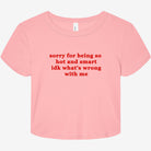 Sorry For Being So Hot and Smart Idk What's Wrong With Me Graphic Baby Tee - UntamedEgo LLC.