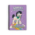 Sorry I Was Rude It Was Probably Your Fault Spiral Notebook - UntamedEgo LLC.