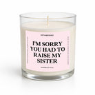 Sorry You Had To Raise My Sister Glass Candle - UntamedEgo LLC.