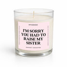 Sorry You Had To Raise My Sister Glass Candle - UntamedEgo LLC.