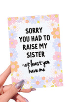 Sorry You Had To Raise My Sister Mother's Day Card - UntamedEgo LLC.