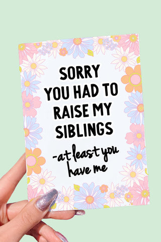 Sorry You Had To Raise My Siblings Funny Mother's Day Card