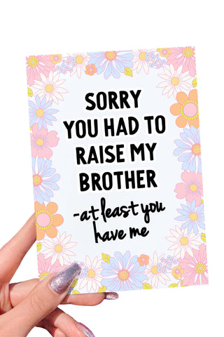 Sorry You Had To Raise My Brother Mother's Day Card