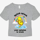 Splish Splash Your Opinion Is Trash Graphic Baby Tee - UntamedEgo LLC.