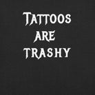 Tattoos Are Trashy Tee - UntamedEgo LLC.