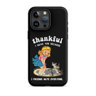 Thankful I Have Because I Fucking Hate Everyone Cats Tough Case for iPhone® - UntamedEgo LLC.