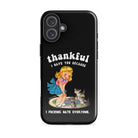 Thankful I Have Because I Fucking Hate Everyone Cats Tough Case for iPhone® - UntamedEgo LLC.