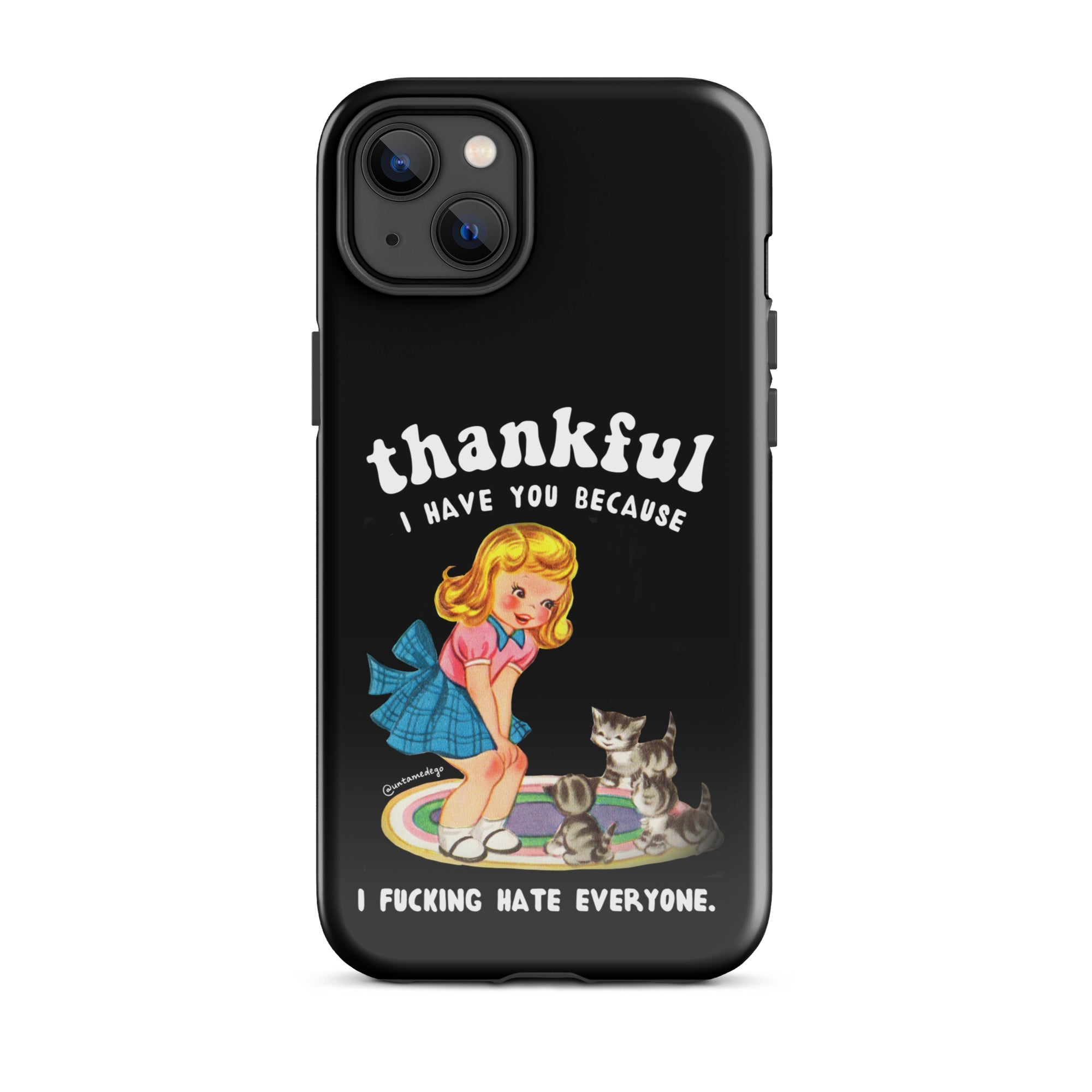 Thankful I Have Because I Fucking Hate Everyone Cats Tough Case for iPhone® - UntamedEgo LLC.