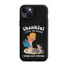 Thankful I Have Because I Fucking Hate Everyone Cats Tough Case for iPhone® - UntamedEgo LLC.